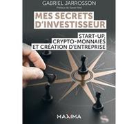 Mes secrets d'investisseur: Start-up, crypto-monnaies et création d'entreprise