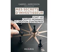 Mes secrets d'investisseur: Start-up, crypto-monnaies et création d'entreprise