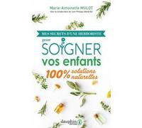 Marie-Antoinette Mulot – Mes secrets d'une herboriste pour soigner vos enfants – 100% naturelles