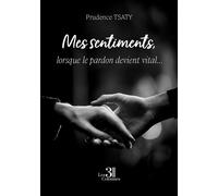 Mes sentiments, lorsque le pardon devient vital... - Prudence Tsaty - Trois Colonnes - broché - Témoignage