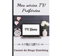 Mes séries TV préférées Carnet de binge watching: Gardez une trace de vos visionnages marathons de séries télé / notez et évaluez les épisodes et saisons que vous avez regardés