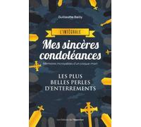 Mes Sincères Condoléances - L'intégrale - Mémoires Incroyables D'un Croque-Mort - Les Plus Belles Perles D'enterrements
