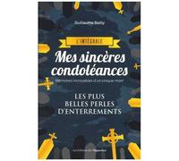 Mes Sincères Condoléances - L'intégrale - Mémoires Incroyables D'un Croque-Mort - Les Plus Belles Perles D'enterrements