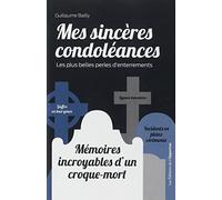 Mes sincères condoléances : mémoires incroyables d'un croque-mort