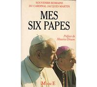 Mes six papes: Souvenirs romains du cardinal J. Martin