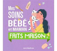 Mes soins bébé et maman faits maison - Stéphanie Geslin - Merci Les Livres - broché - Guide