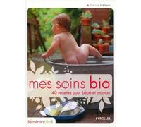 Mes soins bio: 40 recettes pour bébé et maman
