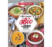 Mes soupes bio et zéro déchet: 75 recettes de veloutés, soupes et accompagnements gourmands