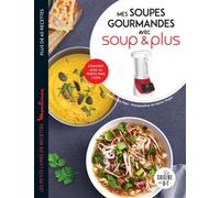 Mes soupes gourmandes avec Soup & Plus - PAPE-M - Dessain Et Tolra - broché - Guide