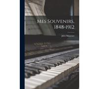 Mes Souvenirs, 1848-1912