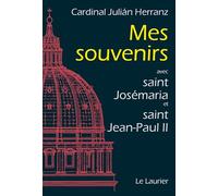 Mes souvenirs: Avec saint Josémaria et saint Jean‑Paul II – Laurier