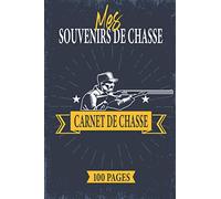 Mes Souvenirs de Chasse: Carnet de Chasse | Cadeau Original pour Chasseur | Garder une Trace de Chaque Saison de Chasse - 100 pages pré-remplies.