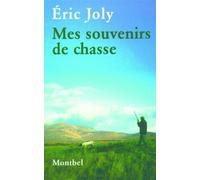 Mes souvenirs de chasse - Éric Joly - Montbel Eds De - broché - Biographie