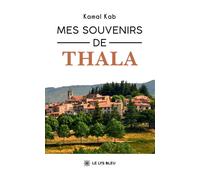 Mes souvenirs de Thala - Kamal Kab - Le Lys Bleu - broché - Roman