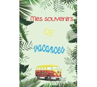 Mes souvenirs de vacances: Carnet souvenirs de vacances à compléter