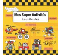 Mes Super Activités - Les véhicules: de 4 à 7 ans
