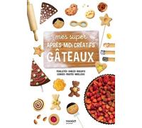 Mes Super Après-Midi Créatifs Gâteaux - Feuilletés, Sablés, Biscuits, Cookies, Fruités, Moelleux
