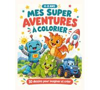 Mes super aventures à colorier: 30 dessins pour imaginer et créer