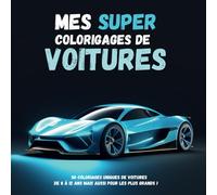 Mes super coloriages de voitures: Cahier de coloriage voiture | 50 dessins uniques à colorier | pour les adultes et les enfants | voitures de luxes, courses et de collections
