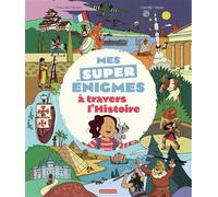 Mes super énigmes à travers l'Histoire