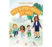 Mes super-héros et moi Kamala Harris (Auteur), Mechal Renee Roe (Illustration), Blue Gallagher (Traduction)