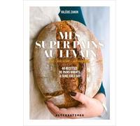 Mes Super Pains Au Levain - Ig Bas, Riches En Fibres, Haute Digestibilité...40 Recettes De Pains Vivants À Faire Chez Soi