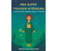 Mes super pouvoirs intérieurs: Le petit guide magique de mon énergie