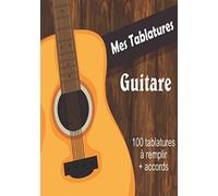 Mes Tablatures Guitare: Carnet De Musique Guitare Avec Diagrammes Accords À Remplir - 100 Pages De Tablatures À Créer - Grand Format - Partitions De Musique Vierges
