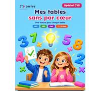 Mes tables de multiplication, sans par cœur: Les tables de multiplication spécial DYS - Une astuce par table pour comprendre et retenir - CE1, CE2, CM1, 7 à 10 ans