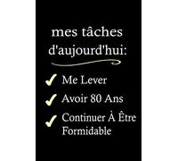 mes tâches d'aujourd'hui: Me Lever Avoir 80 Ans Continuer À Être Formidable: carnet anniversaire, cadeau anniversaire pour homme, femme, 80 ans cadeau anniversaire, "6 x 9" pouces, 120 pages.