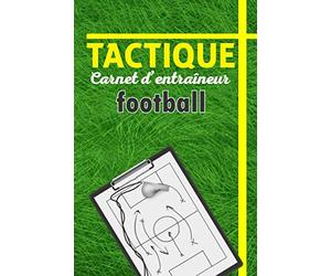 Mes tactiques de foot-carnet d'entraîneur: Journal de bord pour les entraîneurs de foot | Cahier pour noter les tactiques, les compositions, les ... football | 57 matchs sur 119 pages format A5