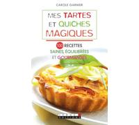 Mes tartes et quiches magiques: 100 recettes saines, équilibrées et gourmandes