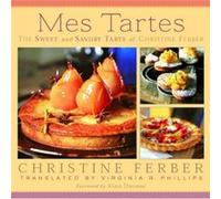 Mes Tartes The Sweet and Savory Tarts of Christine Ferber by Christine Ferber Christine Ferber (Auteur)