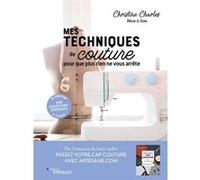 Mes techniques de couture, pour que plus rien ne vous arrête Christine Charles (Auteur)