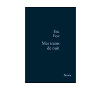 Mes trains de nuit - Eric Faye - Stock - broché - Roman