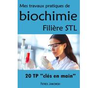 Mes travaux pratiques de biochimie: 20 TP clés en main pour la filière STL