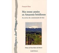Mes Trente Années En Amazonie Brésilienne - Au Service Des Communautés De Base