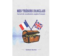 Mes trésors d'anglais: Mon carnet de vocabulaire anglais français