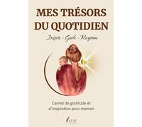 Mes trésors du quotidien - Carnet de gratitude et d'inspiration: Journal bien être pour maman