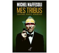 Mes Tribus - Souvenirs, Pensées, Rencontres
