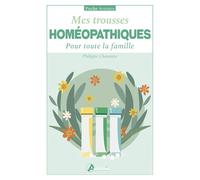 Mes trousses homéopathiques Pour toute la famille - Philippe Chavanne - Artemis Eds - Poche - Guide