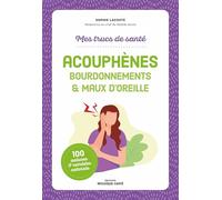 Mes trucs de santé. Acouphènes, bourdonnements & maux d'oreille