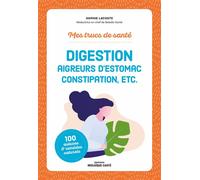 Mes trucs de santé. Digestion, aigreurs d'estomac, constipation, etc. - Sophie Lacoste - Mosaïque Santé - broché - Guide