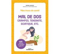 Mes trucs de santé. Mal de dos, crampes, tendinite, sciatique, etc. - Sophie Lacoste - Mosaïque Santé - broché - Guide
