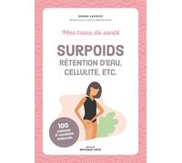 Mes trucs de santé. Surpoids, rétention d’eau, cellulite, etc.
