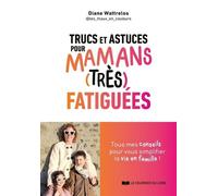 Mes trucs et astuces pour mamans (très) fatiguées - Diane Wattrelos - Courrier Du Livre - ebook (ePub) - Guide