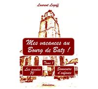 Mes vacances au Bourg de Batz !: Tome I - Les années 70'
