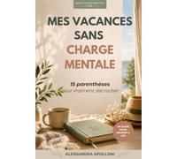 Mes Vacances Sans Charge Mentale : 15 Parenthèses Pour Vraiment Décrocher: Un guide pour respirer, se reconnecter et revenir à soi