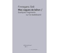 Mes vagues de béton : quelques fragments sur le skateboard