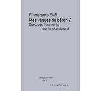 Mes vagues de béton : quelques fragments sur le skateboard - Finnegans SK8 - De La Variation Eds - broché - Essai